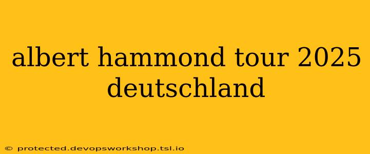 albert hammond tour 2025 deutschland