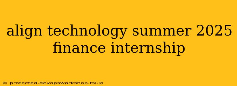 align technology summer 2025 finance internship