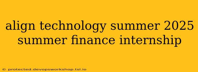 align technology summer 2025 summer finance internship