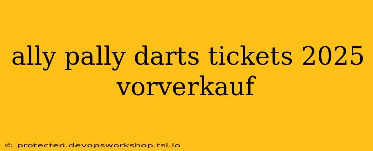 ally pally darts tickets 2025 vorverkauf