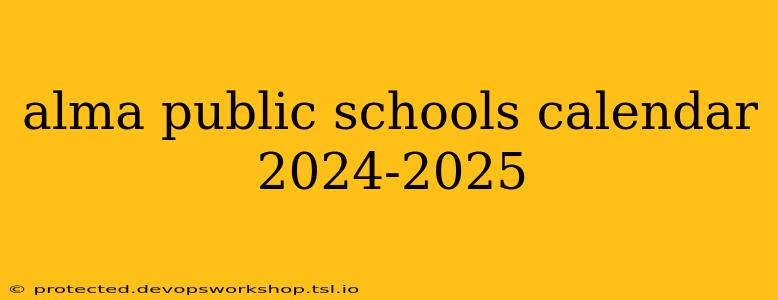 alma public schools calendar 2024-2025