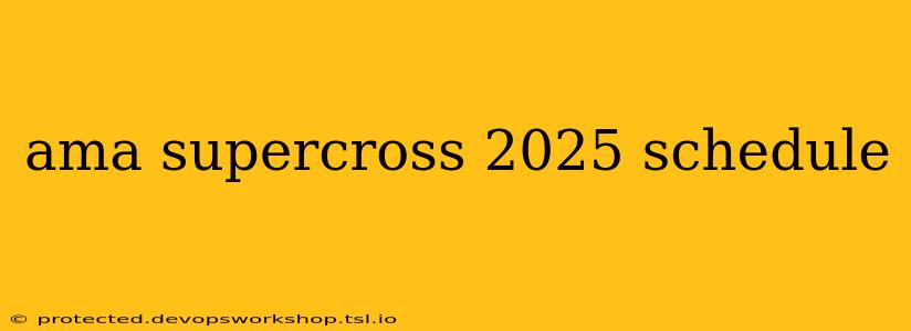 ama supercross 2025 schedule
