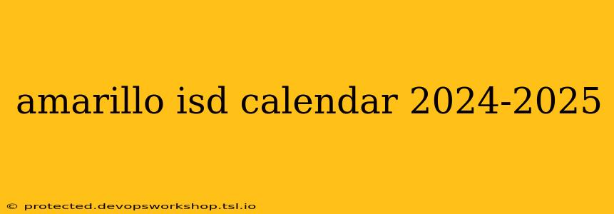 amarillo isd calendar 2024-2025