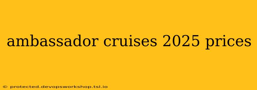 ambassador cruises 2025 prices