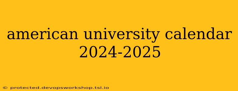 american university calendar 2024-2025