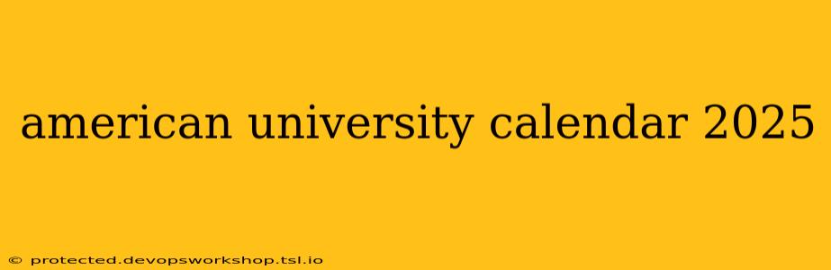 american university calendar 2025