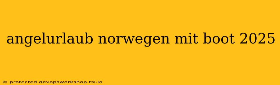 angelurlaub norwegen mit boot 2025