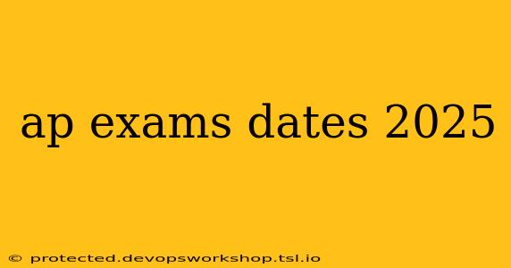 ap exams dates 2025