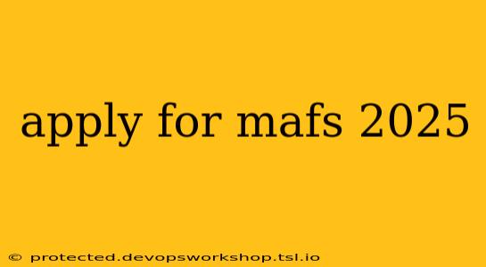 apply for mafs 2025