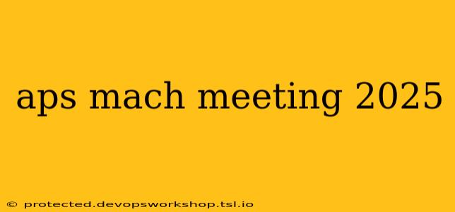 aps mach meeting 2025