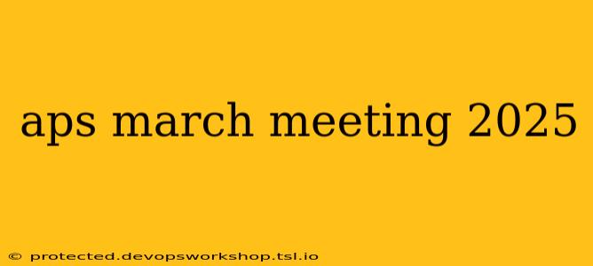 aps march meeting 2025