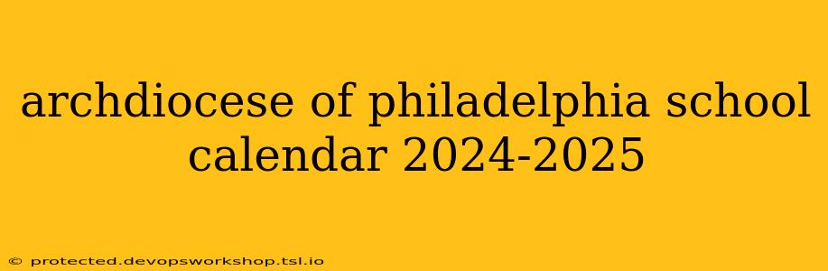 archdiocese of philadelphia school calendar 2024-2025