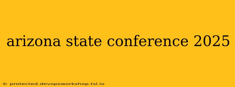 arizona state conference 2025