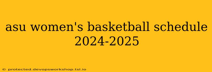 asu women's basketball schedule 2024-2025