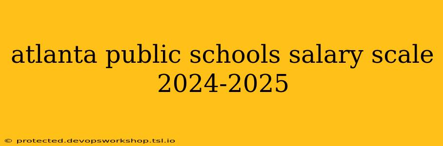 atlanta public schools salary scale 2024-2025