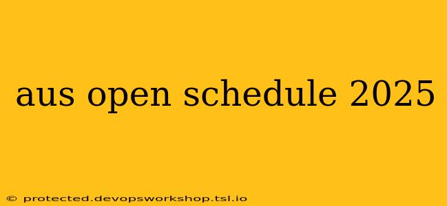 aus open schedule 2025