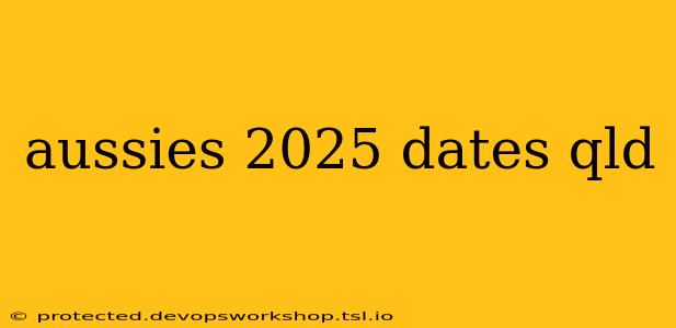 aussies 2025 dates qld