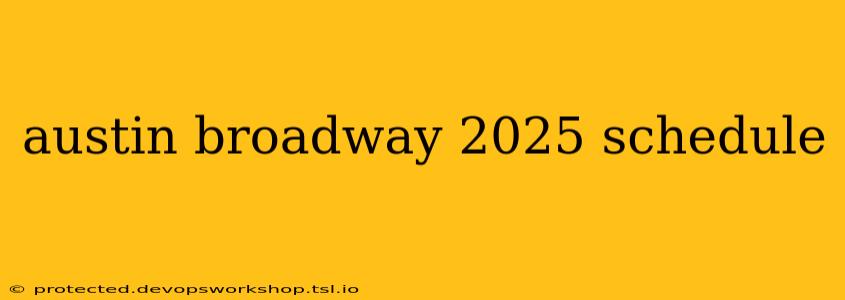 austin broadway 2025 schedule