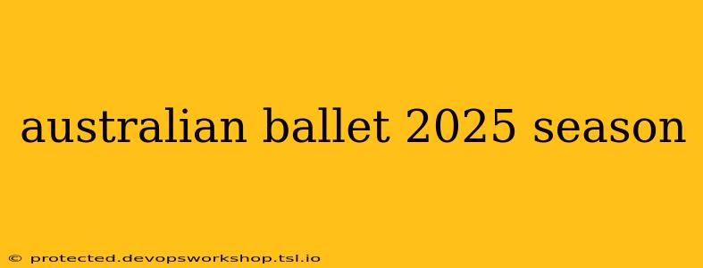 australian ballet 2025 season