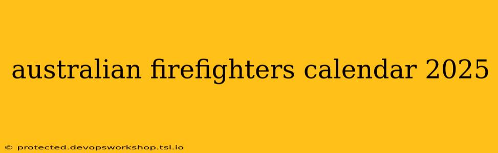 australian firefighters calendar 2025