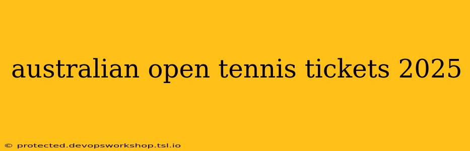 australian open tennis tickets 2025