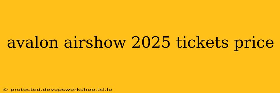 avalon airshow 2025 tickets price