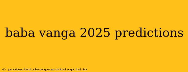 baba vanga 2025 predictions