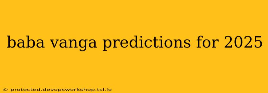 baba vanga predictions for 2025