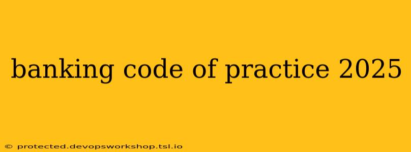 banking code of practice 2025