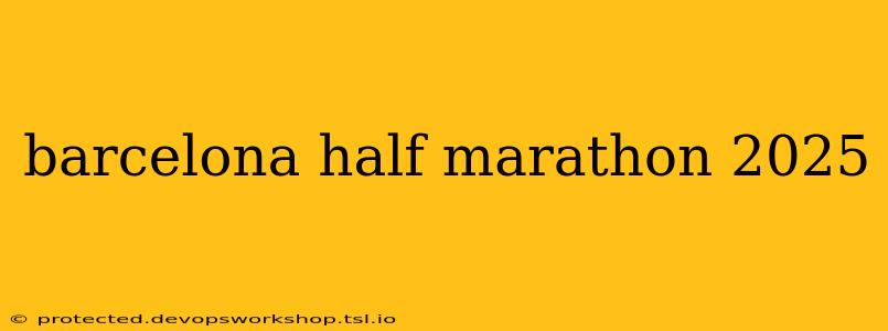 barcelona half marathon 2025