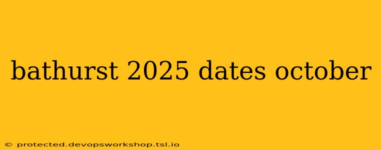 bathurst 2025 dates october