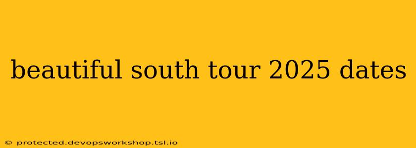 beautiful south tour 2025 dates