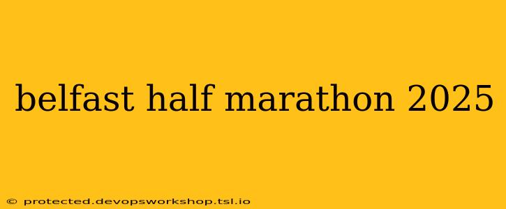 belfast half marathon 2025