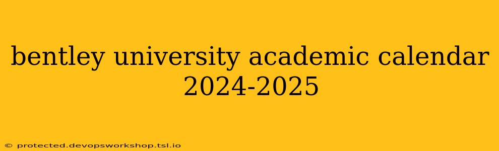 bentley university academic calendar 2024-2025