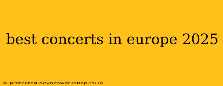 best concerts in europe 2025