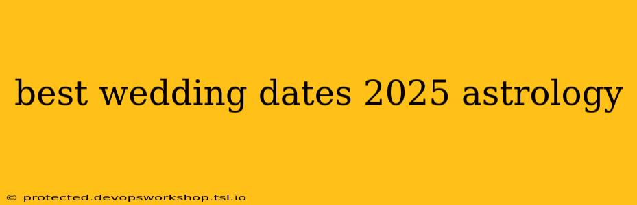 best wedding dates 2025 astrology