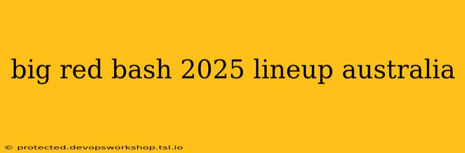 big red bash 2025 lineup australia