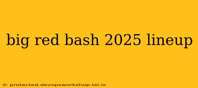 big red bash 2025 lineup