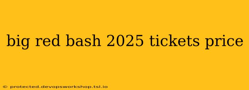 big red bash 2025 tickets price