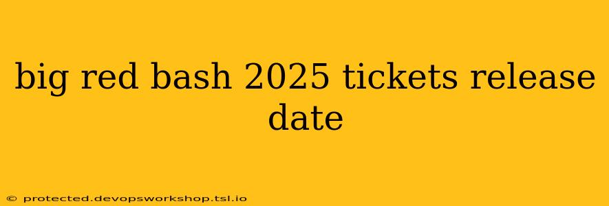 big red bash 2025 tickets release date