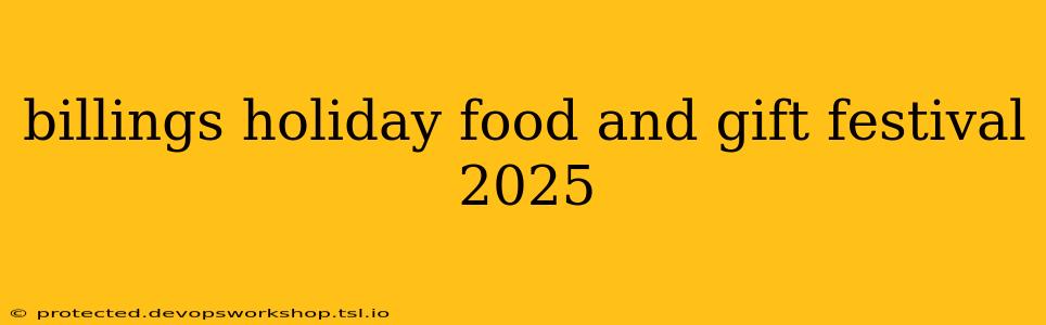 billings holiday food and gift festival 2025