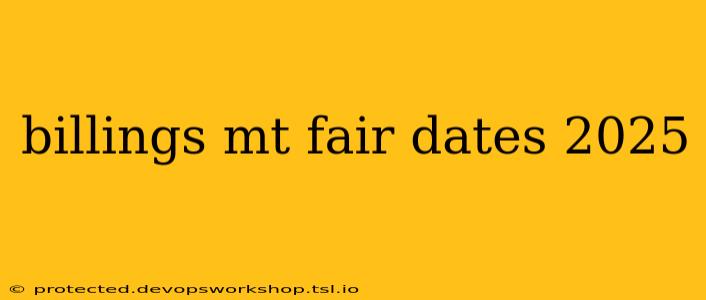 billings mt fair dates 2025