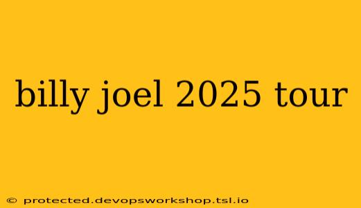 billy joel 2025 tour