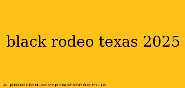 black rodeo texas 2025