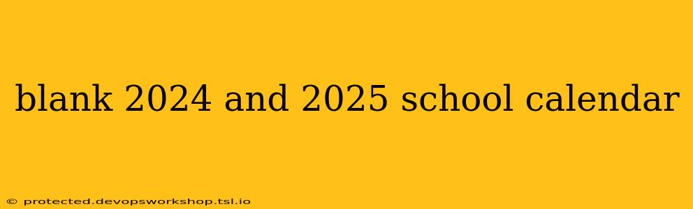 blank 2024 and 2025 school calendar