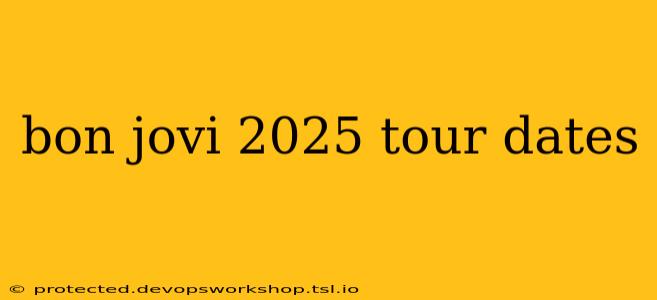 bon jovi 2025 tour dates