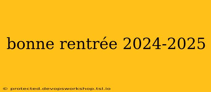 bonne rentrée 2024-2025