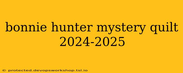 bonnie hunter mystery quilt 2024-2025