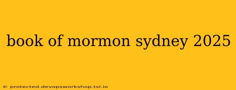 book of mormon sydney 2025