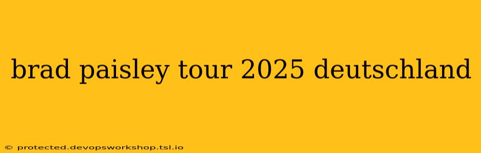 brad paisley tour 2025 deutschland